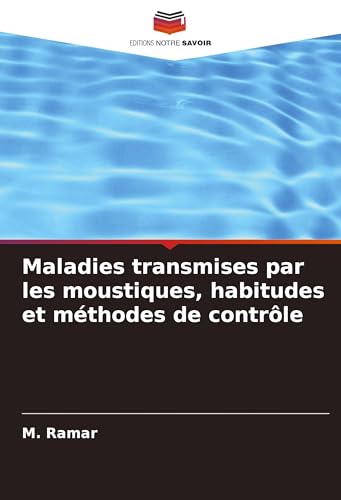 Maladies transmises par les moustiques, habitudes et méthodes de contrôle von Editions Notre Savoir