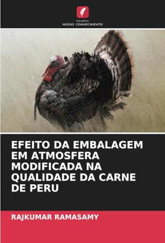 EFEITO DA EMBALAGEM EM ATMOSFERA MODIFICADA NA QUALIDADE DA CARNE DE PERU von Edições Nosso Conhecimento