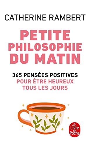 Petite Philosophie Du Matin: 365 pensees positives pour etre heureux