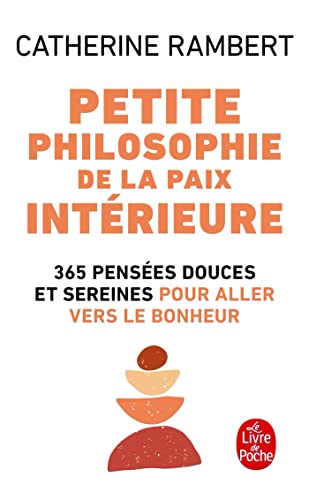 Petite Philosophie de la Paix Intérieure: 365 pensées douces et sereines pour aller vers le bonheur von Le Livre de Poche