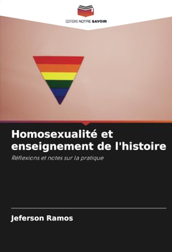 Homosexualité et enseignement de l'histoire: Réflexions et notes sur la pratique von Editions Notre Savoir