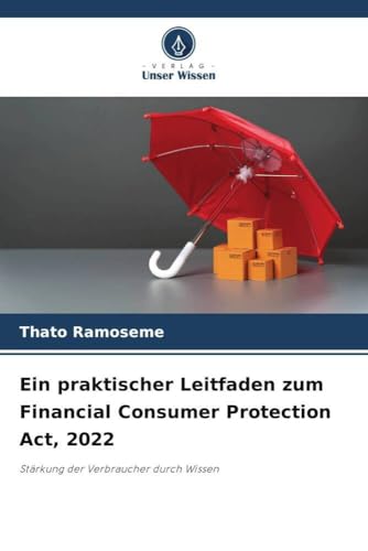 Ein praktischer Leitfaden zum Financial Consumer Protection Act, 2022: Stärkung der Verbraucher durch Wissen von Verlag Unser Wissen