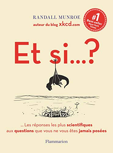 Et si.. ?: Toutes les réponses les plus scientifiques aux questions que vous ne vous êtes jamais posées von FLAMMARION