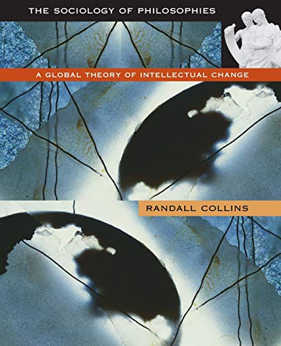 The Sociology of Philosophies: A Global Theory of Intellectual Change: A Global Theory of Intellectual Change (Revised) von Belknap Press