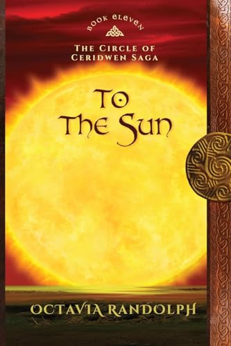 To the Sun: Book Eleven of The Circle of Ceridwen Saga