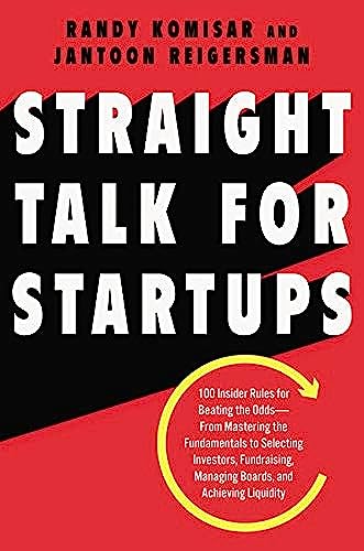 Straight Talk for Startups: 100 Insider Rules for Beating the Odds--From Mastering the Fundamentals to Selecting Investors, Fundraising, Managing Boards, and Achieving Liquidity von Business