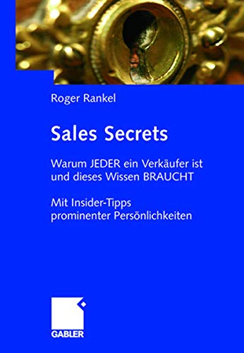 Sales Secrets: Warum JEDER ein Verkäufer ist und dieses Wissen BRAUCHT - Mit Insider-Tipps prominenter Persönlichkeiten