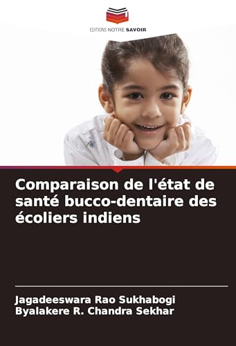 Comparaison de l'état de santé bucco-dentaire des écoliers indiens von Editions Notre Savoir