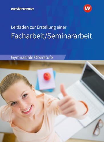 Leitfaden zur Erstellung einer Facharbeit / Seminararbeit: Ausgabe 2018