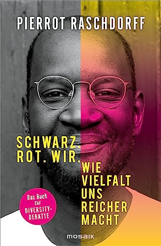 Schwarz. Rot. Wir.: Wie Vielfalt uns reicher macht - Das Buch zur Diversity-Debatte von Mosaik Verlag
