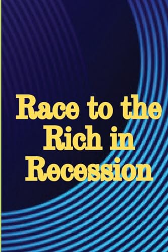 Race to the Rich in Recession: Practical Life Advice for Increasing Your Revenue von CRISTIAN SERGIU SAVA