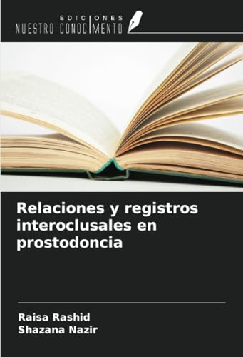 Relaciones y registros interoclusales en prostodoncia von Ediciones Nuestro Conocimiento