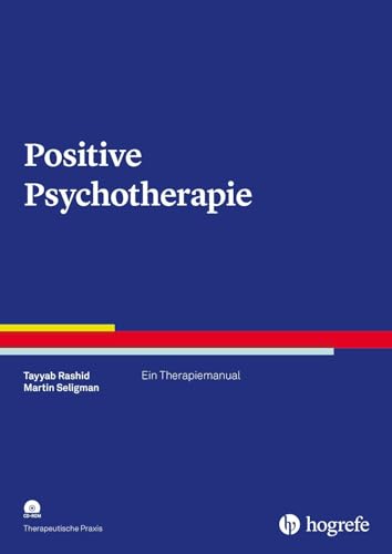 Positive Psychotherapie: Ein Therapiemanual (Therapeutische Praxis) von Hogrefe Verlag GmbH + Co.