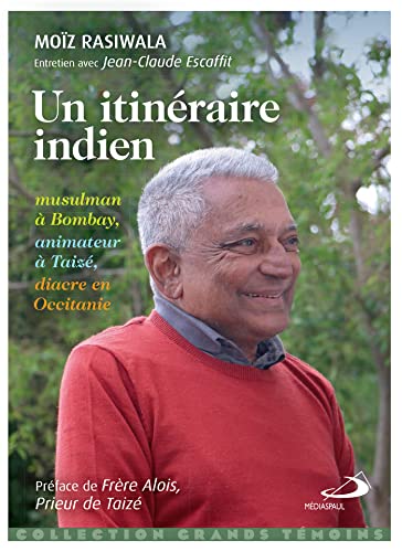 ITINÉRAIRE INDIEN (UN): MUSULMAN À BOMBAY, ANIMATEUR À TAIZÉ, DIACRE EN OCCITANIE