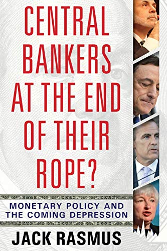 Central Bankers at the End of Their Rope?: Monetary Policy and the Coming Depression von Clarity Press