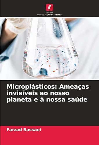 Microplásticos: Ameaças invisíveis ao nosso planeta e à nossa saúde von Edições Nosso Conhecimento