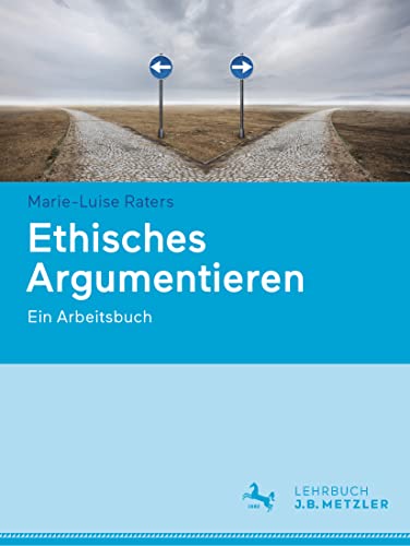 Ethisches Argumentieren: Ein Arbeitsbuch von J.B. Metzler