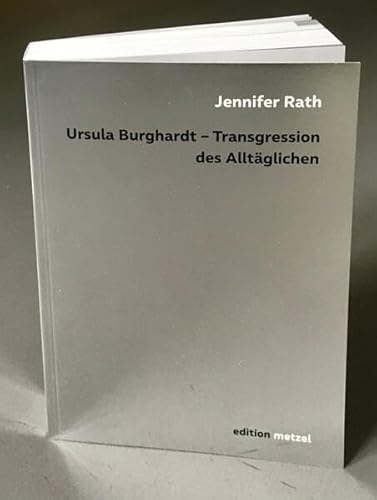 Ursula Burghardt: Transgression des Alltäglichen von Edition Metzel