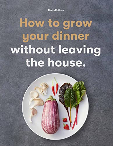How to Grow Your Dinner: Without Leaving the House von Laurence King