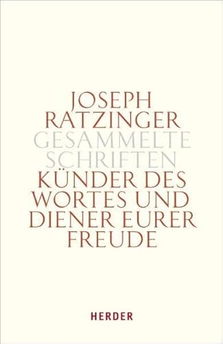 Joseph Ratzinger - Gesammelte Schriften: Künder des Wortes und Diener eurer Freude: Theologie und Spiritualität des Weihesakramentes