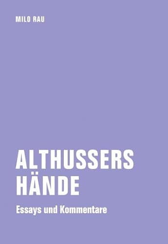 Althussers Hände: Essays und Kommentare von Verbrecher Verlag