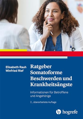 Ratgeber Somatoforme Beschwerden und Krankheitsängste: Informationen für Betroffene und Angehörige (Ratgeber zur Reihe Fortschritte der Psychotherapie) von Hogrefe Verlag