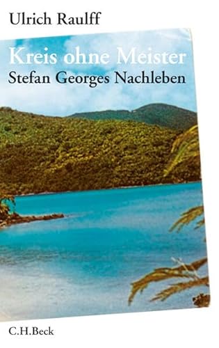 Kreis ohne Meister: Stefan Georges Nachleben. Eine abgründige Geschichte