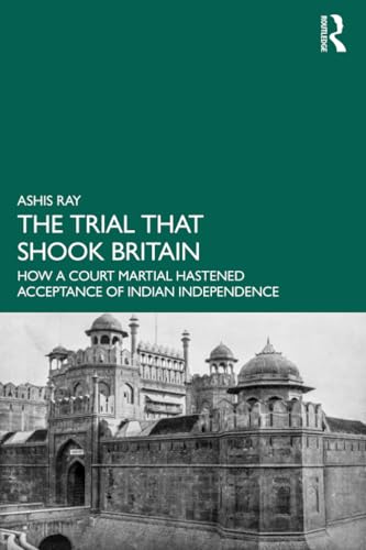 The Trial that Shook Britain: How a Court Martial Hastened Acceptance of Indian Independence von Routledge India