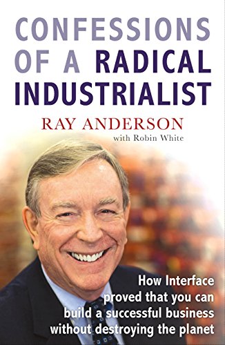 Confessions of a Radical Industrialist: How Interface proved that you can build a successful business without destroying the planet von Random House Books for Young Readers