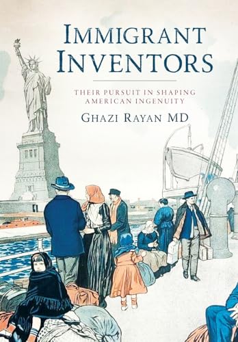 Immigrant Inventors: Their Pursuit in Shaping American Ingenuity von Palmetto Publishing