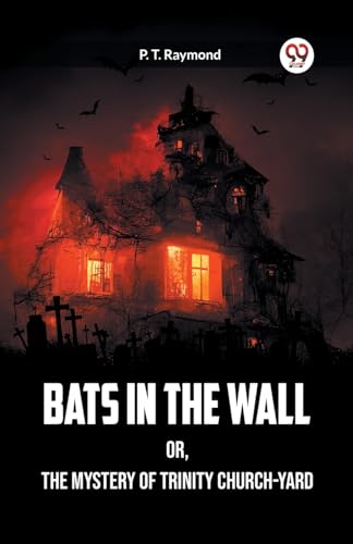 Bats in the Wall OR, The Mystery of Trinity Church-Yard von Double 9 Books