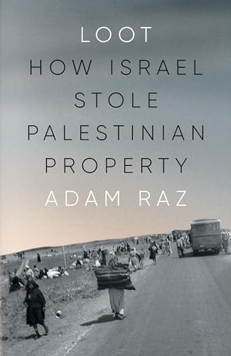 Loot: How Israel Stole Palestinian Property von Verso