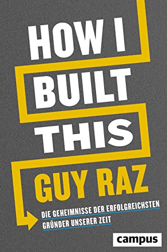 How I Built This: Die Geheimnisse der erfolgreichsten Gründer unserer Zeit