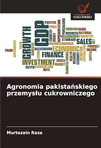 Agronomia pakista¿skiego przemys¿u cukrowniczego: DE von Wydawnictwo Nasza Wiedza