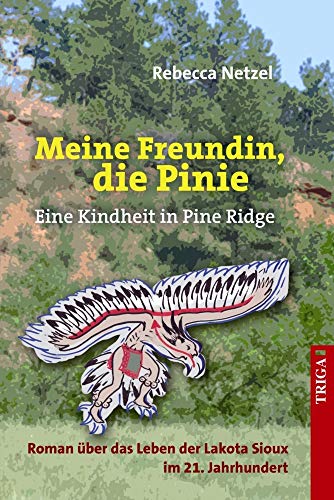 Meine Freundin, die Pinie: Eine Kindheit in Pine Ridge Roman über das Leben der Lakota Sioux im 21. Jahrhundert