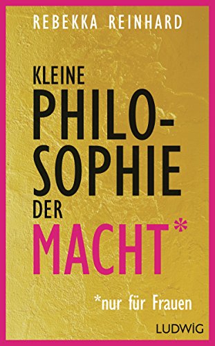 Kleine Philosophie der Macht (nur für Frauen) von Ludwig Verlag