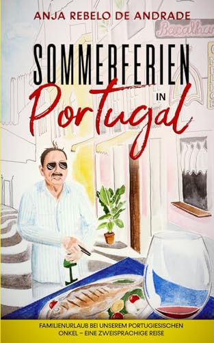 Sommerferien in Portugal: Familienurlaub bei unserem portugiesischen Onkel – eine zweisprachige Reise von Schinken Verlag
