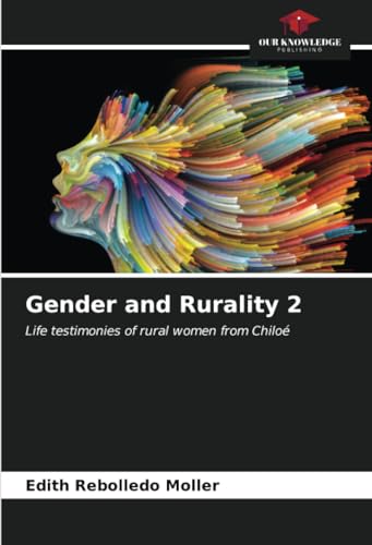 Gender and Rurality 2: Life testimonies of rural women from Chiloé von Our Knowledge Publishing