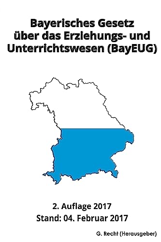 Bayerisches Gesetz über das Erziehungs- und Unterrichtswesen (BayEUG), 2017 von CREATESPACE