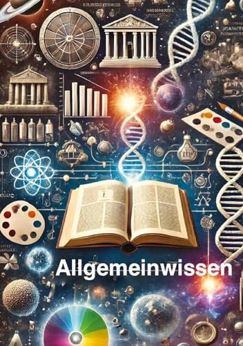 Allgemeinbildung -kompakt-: Geschichte, Wissenschaft, Kultur & Ethik verstehen von tredition