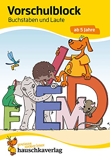 Vorschulblock ab 5 Jahre für Junge und Mädchen - Buchstaben und Laute: Bunter Rätselblock - Förderung mit Freude (Übungshefte und -blöcke für Kindergarten und Vorschule, Band 628) von Hauschka Verlag
