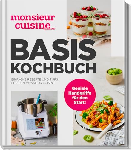 monsieur cuisine by ZauberMix – Basis-Kochbuch: Einfache Rezepte und Tipps für den Monsieur Cuisine