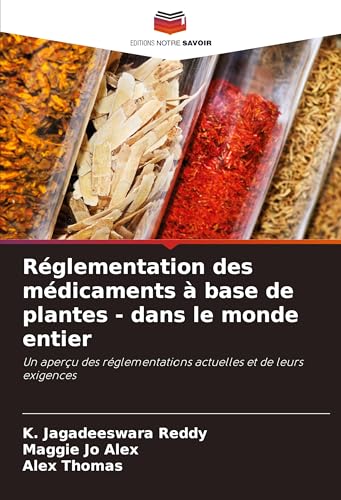 Réglementation des médicaments à base de plantes - dans le monde entier: Un aperçu des réglementations actuelles et de leurs exigences von Editions Notre Savoir