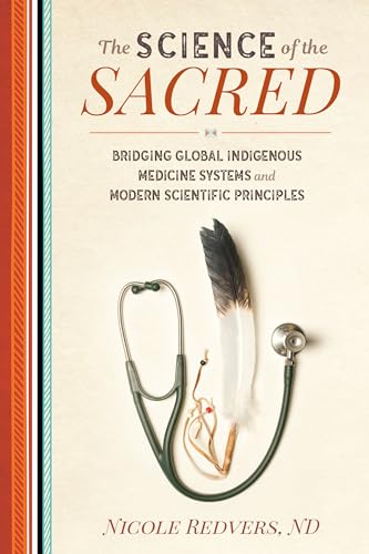 The Science of the Sacred: Bridging Global Indigenous Medicine Systems and Modern Scientific Principles von North Atlantic Books