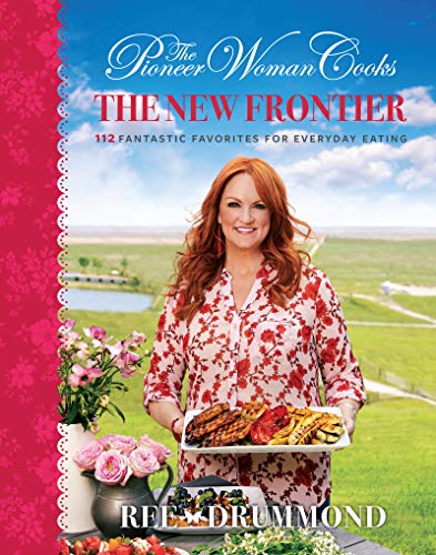 The Pioneer Woman Cooks―The New Frontier: 112 Fantastic Favorites for Everyday Eating von William Morrow