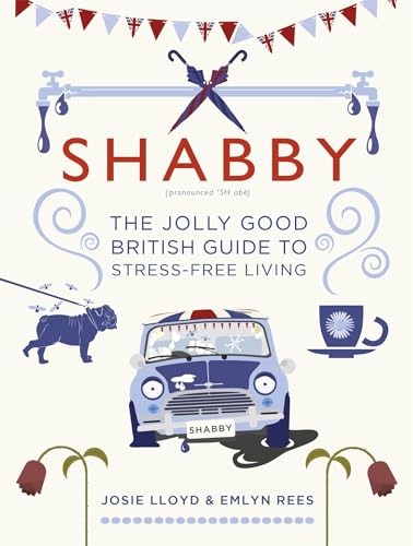 Shabby: The Jolly Good British Guide to Stress-free Living von Constable