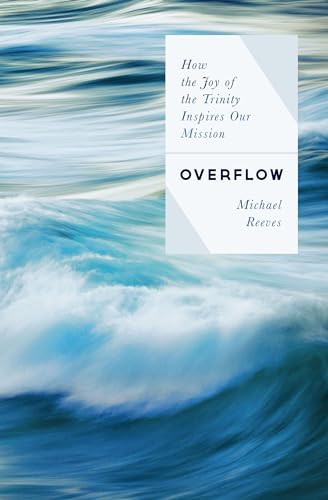 Overflow: How the Joy of the Trinity Inspires Our Mission von Moody Publishers