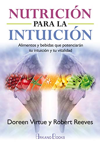 Nutrición para la intuición : alimentos y bebidas que potenciarán tu intuición y tu vitalidad von Arkano Books