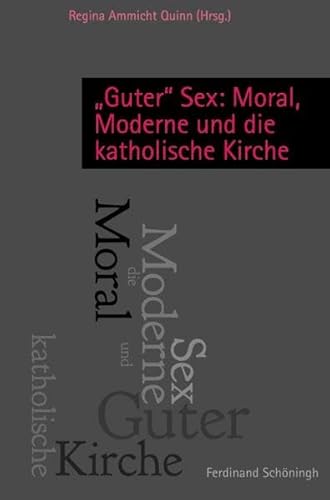 Guter"" Sex: Moral, Moderne und die katholische Kirche. von Verlag Ferdinand Schöningh GmbH