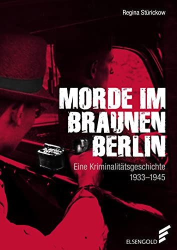 Morde im braunen Berlin: Eine Kriminalitätsgeschichte. 1933 - 1945